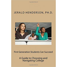 First Generation Students Can Succeed: A Guide to Choosing and Navigating College